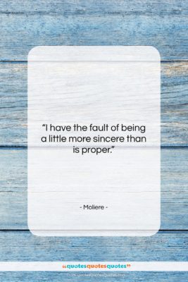 Moliere quote: “I have the fault of being a…”- at QuotesQuotesQuotes.com
