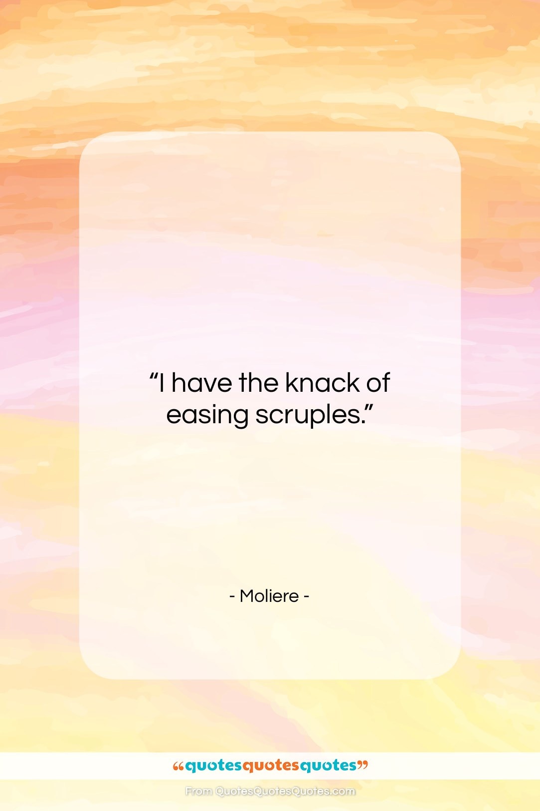Moliere quote: “I have the knack of easing scruples….”- at QuotesQuotesQuotes.com
