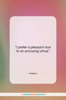 Moliere quote: “I prefer a pleasant vice to an…”- at QuotesQuotesQuotes.com