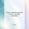 Moliere quote: “If you suppress grief too much, it…”- at QuotesQuotesQuotes.com