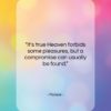 Moliere quote: “It’s true Heaven forbids some pleasures, but…”- at QuotesQuotesQuotes.com