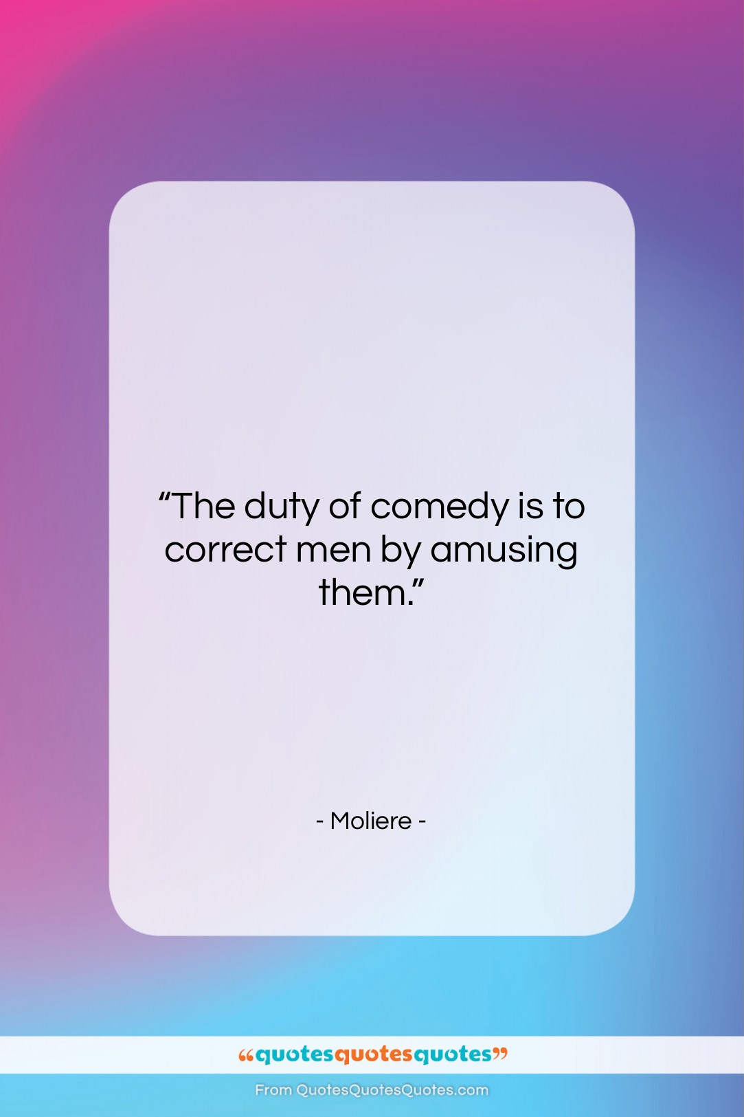 Moliere quote: “The duty of comedy is to correct…”- at QuotesQuotesQuotes.com