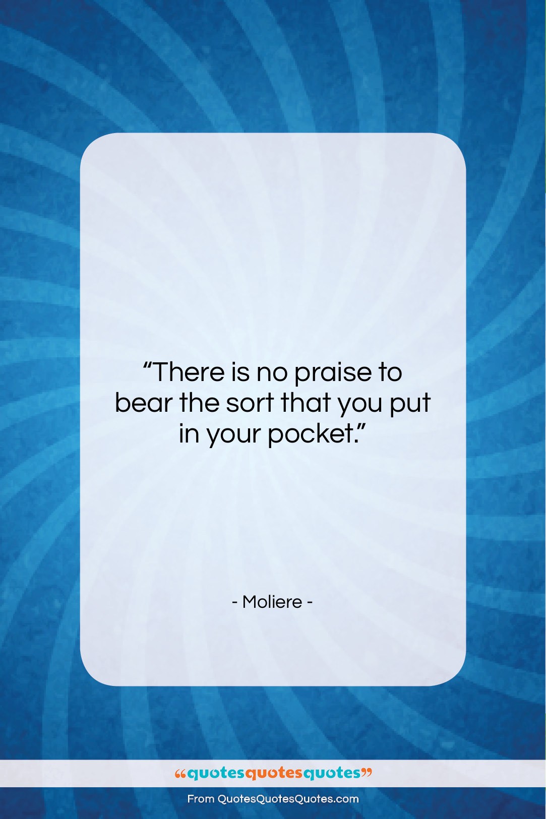 Moliere quote: “There is no praise to bear the…”- at QuotesQuotesQuotes.com
