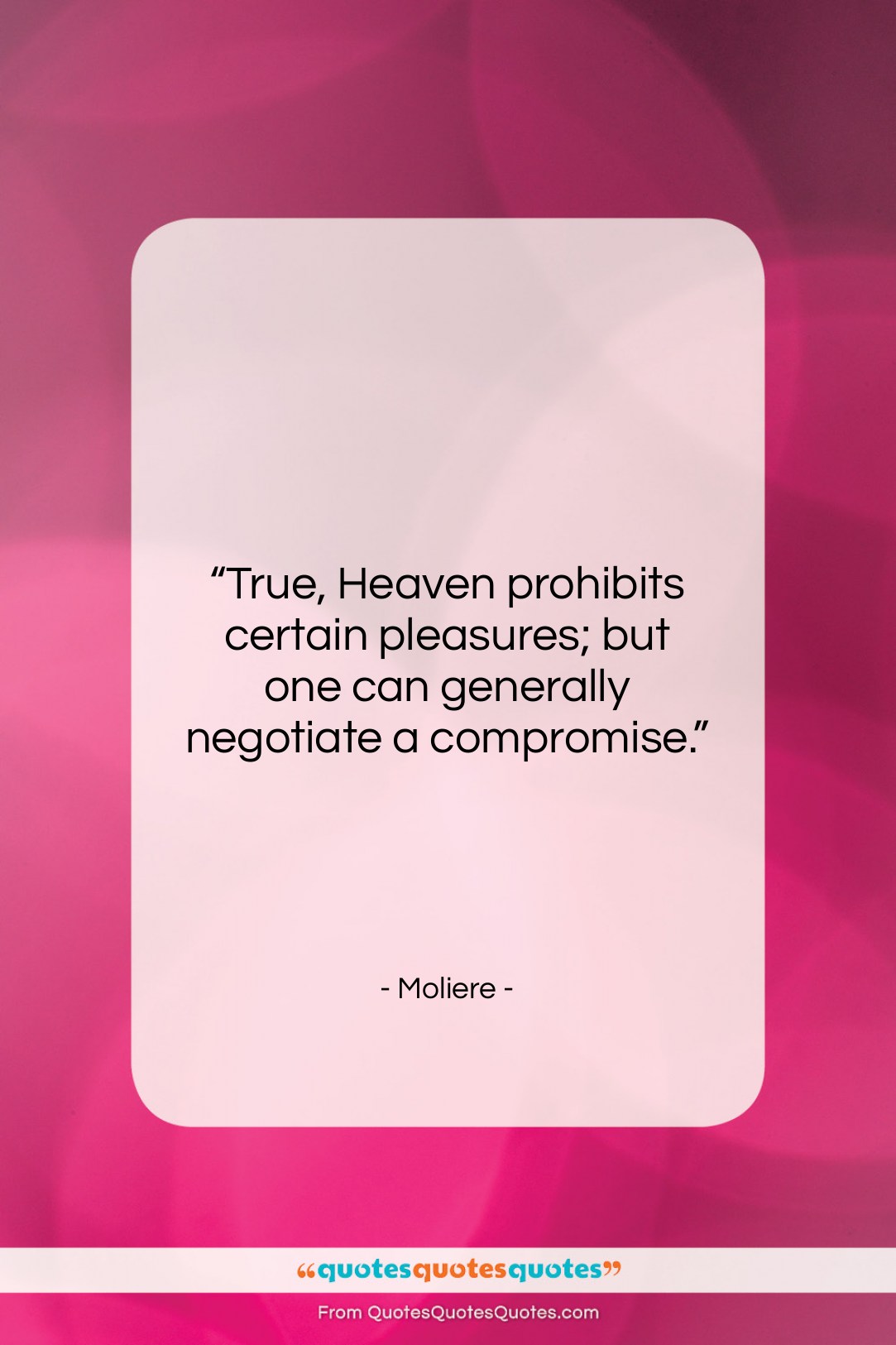 Moliere quote: “True, Heaven prohibits certain pleasures; but one…”- at QuotesQuotesQuotes.com