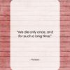 Moliere quote: “We die only once, and for such…”- at QuotesQuotesQuotes.com