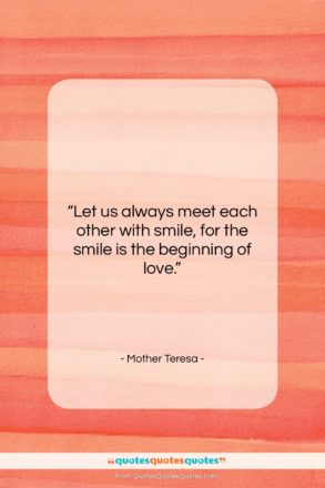 Mother Teresa quote: “Let us always meet each other with…”- at QuotesQuotesQuotes.com