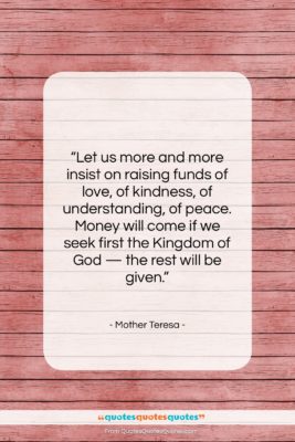Mother Teresa quote: “Let us more and more insist on…”- at QuotesQuotesQuotes.com