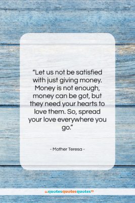 Mother Teresa quote: “Let us not be satisfied with just…”- at QuotesQuotesQuotes.com