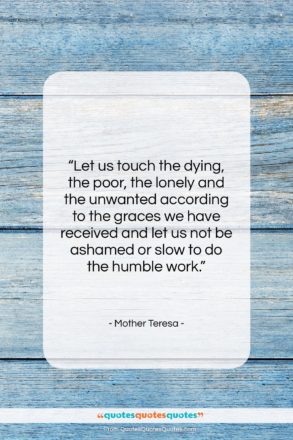 Mother Teresa quote: “Let us touch the dying, the poor,…”- at QuotesQuotesQuotes.com