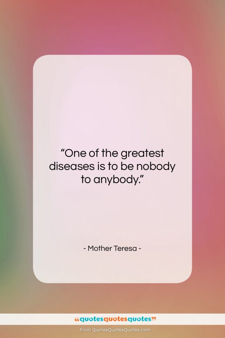Mother Teresa quote: “One of the greatest diseases is to…”- at QuotesQuotesQuotes.com