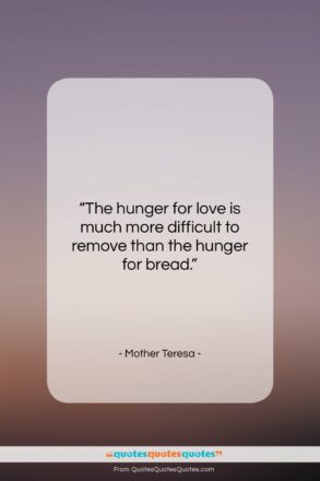 Mother Teresa quote: “The hunger for love is much more…”- at QuotesQuotesQuotes.com