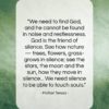 Mother Teresa quote: “We need to find God, and he…”- at QuotesQuotesQuotes.com