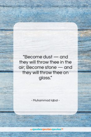 Muhammad Iqbal quote: “Become dust — and they will throw…”- at QuotesQuotesQuotes.com