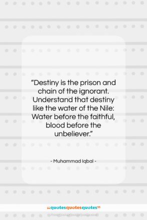 Muhammad Iqbal quote: “Destiny is the prison and chain of…”- at QuotesQuotesQuotes.com