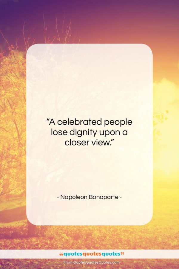 Napoleon Bonaparte quote: “A celebrated people lose dignity upon a…”- at QuotesQuotesQuotes.com