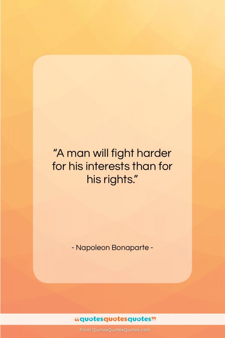 Napoleon Bonaparte quote: “A man will fight harder for his…”- at QuotesQuotesQuotes.com