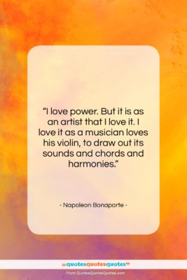 Napoleon Bonaparte quote: “I love power. But it is as…”- at QuotesQuotesQuotes.com