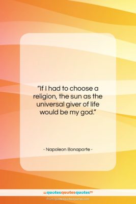Napoleon Bonaparte quote: “If I had to choose a religion,…”- at QuotesQuotesQuotes.com
