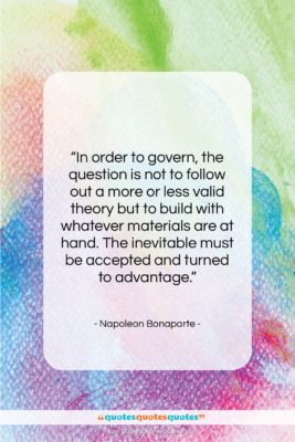 Napoleon Bonaparte quote: “In order to govern, the question is…”- at QuotesQuotesQuotes.com