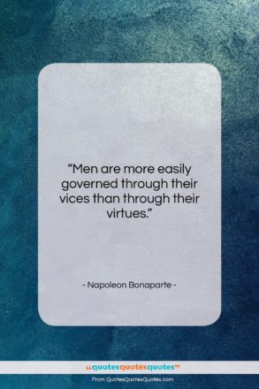 Napoleon Bonaparte quote: “Men are more easily governed through their…”- at QuotesQuotesQuotes.com