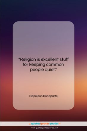 Napoleon Bonaparte quote: “Religion is excellent stuff for keeping common…”- at QuotesQuotesQuotes.com