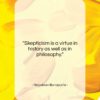 Napoleon Bonaparte quote: “Skepticism is a virtue in history as…”- at QuotesQuotesQuotes.com