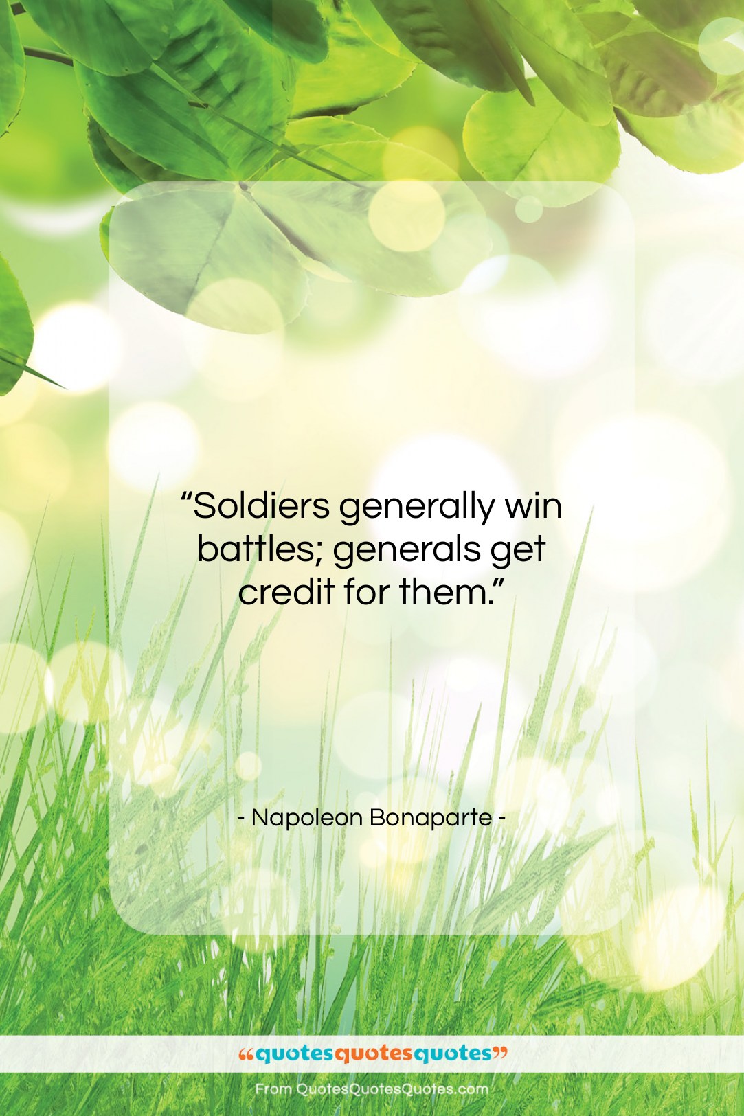 Napoleon Bonaparte quote: “Soldiers generally win battles; generals get credit…”- at QuotesQuotesQuotes.com