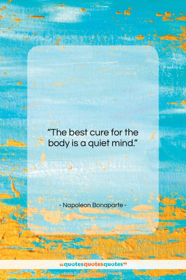 Napoleon Bonaparte quote: “The best cure for the body is…”- at QuotesQuotesQuotes.com