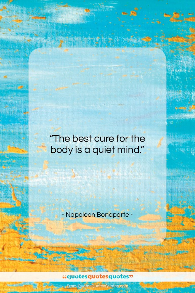 Napoleon Bonaparte quote: “The best cure for the body is…”- at QuotesQuotesQuotes.com