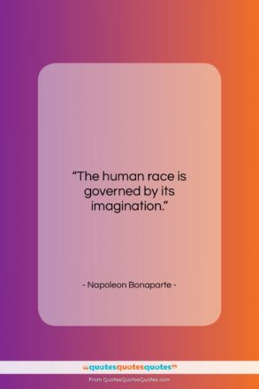 Napoleon Bonaparte quote: “The human race is governed by its…”- at QuotesQuotesQuotes.com