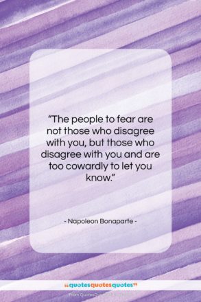 Napoleon Bonaparte quote: “The people to fear are not those…”- at QuotesQuotesQuotes.com