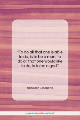Napoleon Bonaparte quote: “To do all that one is able…”- at QuotesQuotesQuotes.com