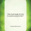 Napoleon Bonaparte quote: “We must laugh at man to avoid…”- at QuotesQuotesQuotes.com
