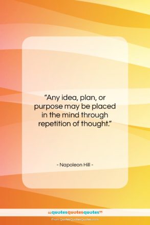 Napoleon Hill quote: “Any idea, plan, or purpose may be…”- at QuotesQuotesQuotes.com