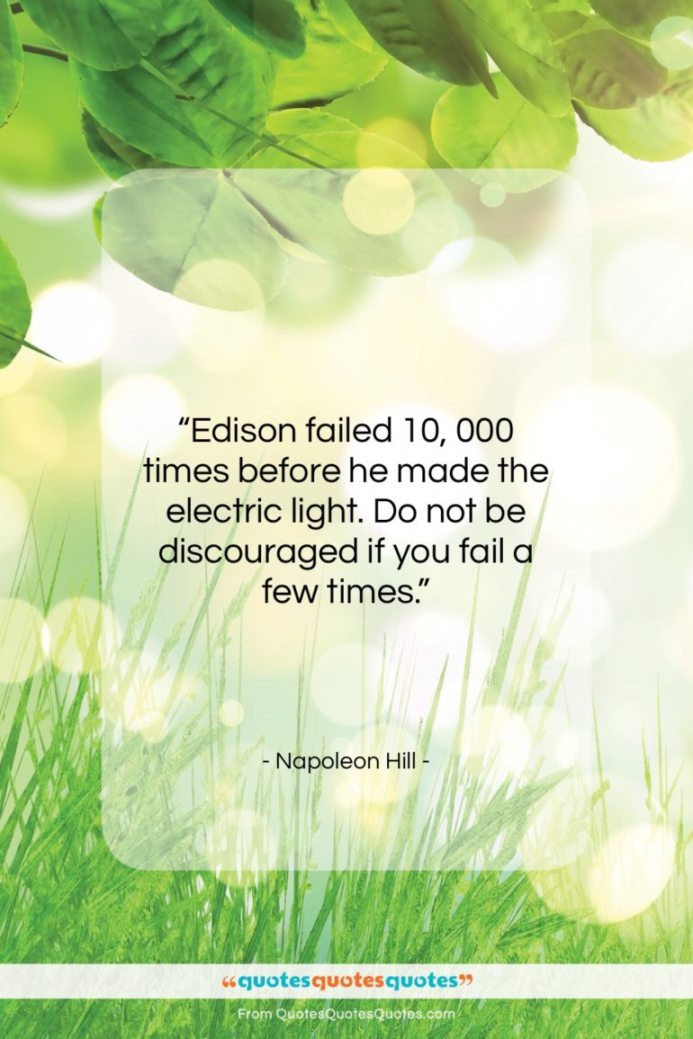 Napoleon Hill quote: “Edison failed 10, 000 times before he…”- at QuotesQuotesQuotes.com