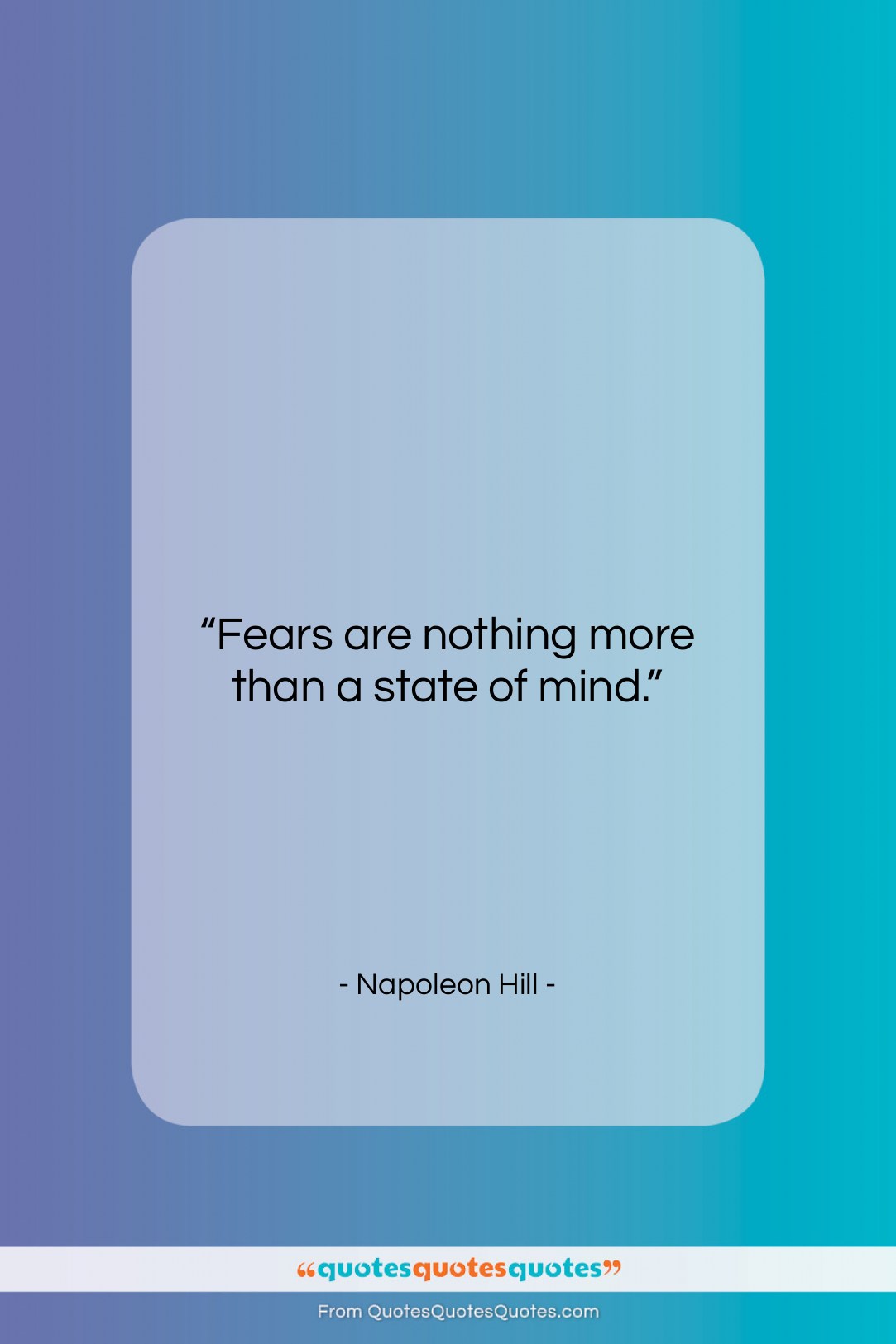 Napoleon Hill quote: “Fears are nothing more than a state…”- at QuotesQuotesQuotes.com