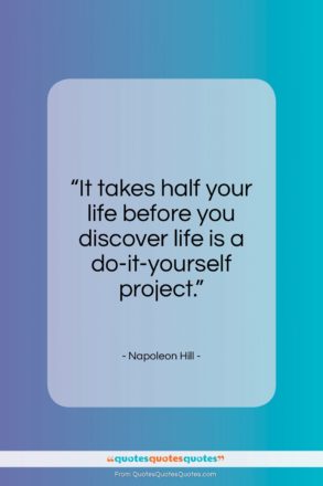 Napoleon Hill quote: “It takes half your life before you…”- at QuotesQuotesQuotes.com