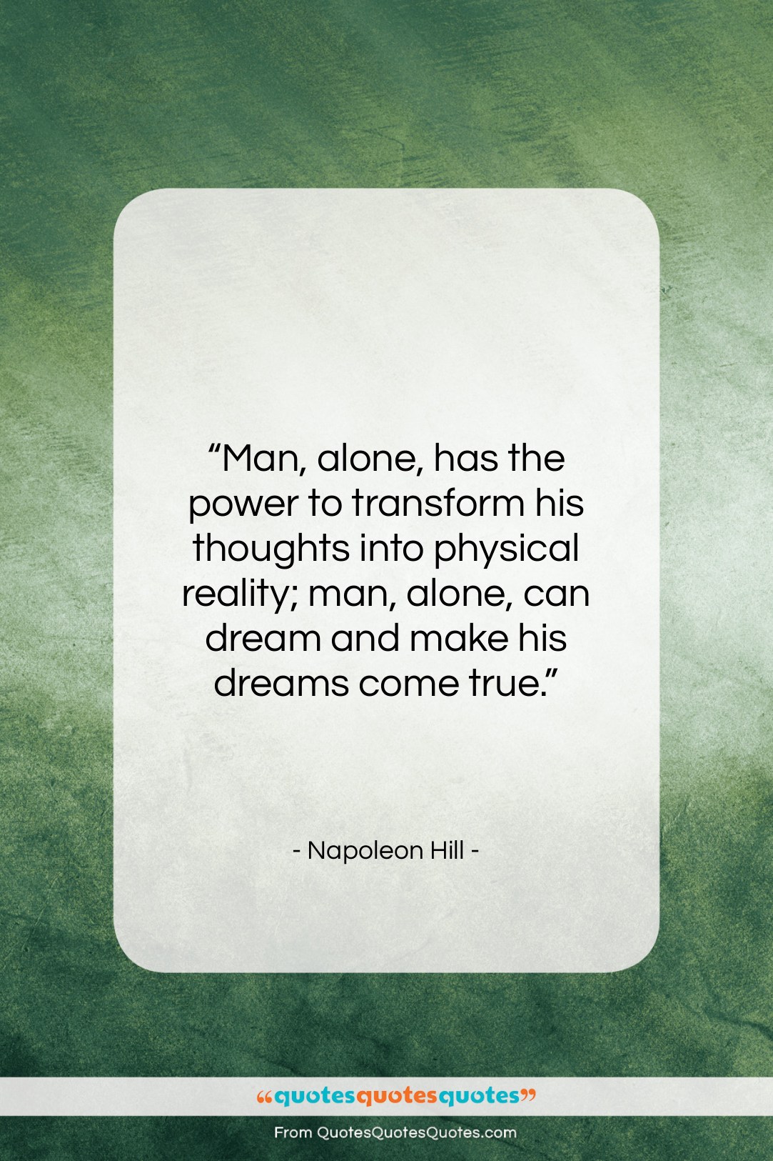 Napoleon Hill quote: “Man, alone, has the power to transform…”- at QuotesQuotesQuotes.com