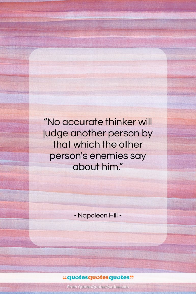 Napoleon Hill quote: “No accurate thinker will judge another person…”- at QuotesQuotesQuotes.com