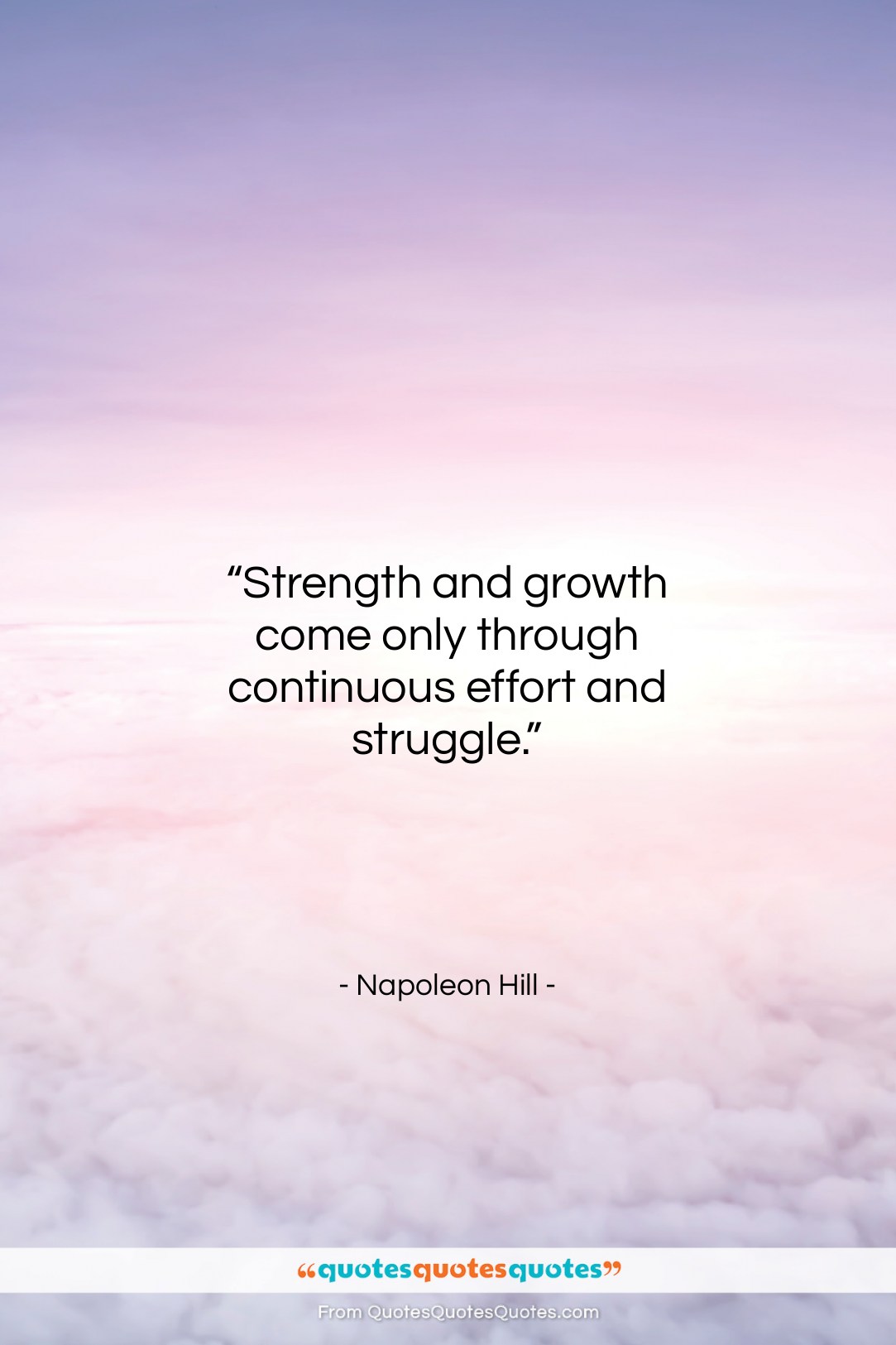 Napoleon Hill quote: “Strength and growth come only through continuous…”- at QuotesQuotesQuotes.com
