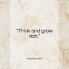 Napoleon Hill quote: “Think and grow rich…”- at QuotesQuotesQuotes.com