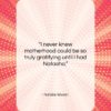 Natalie Wood quote: “I never knew motherhood could be so…”- at QuotesQuotesQuotes.com