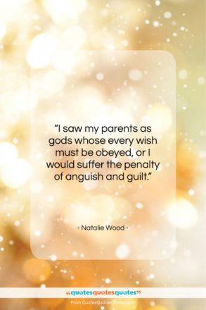 Natalie Wood quote: “I saw my parents as gods whose…”- at QuotesQuotesQuotes.com