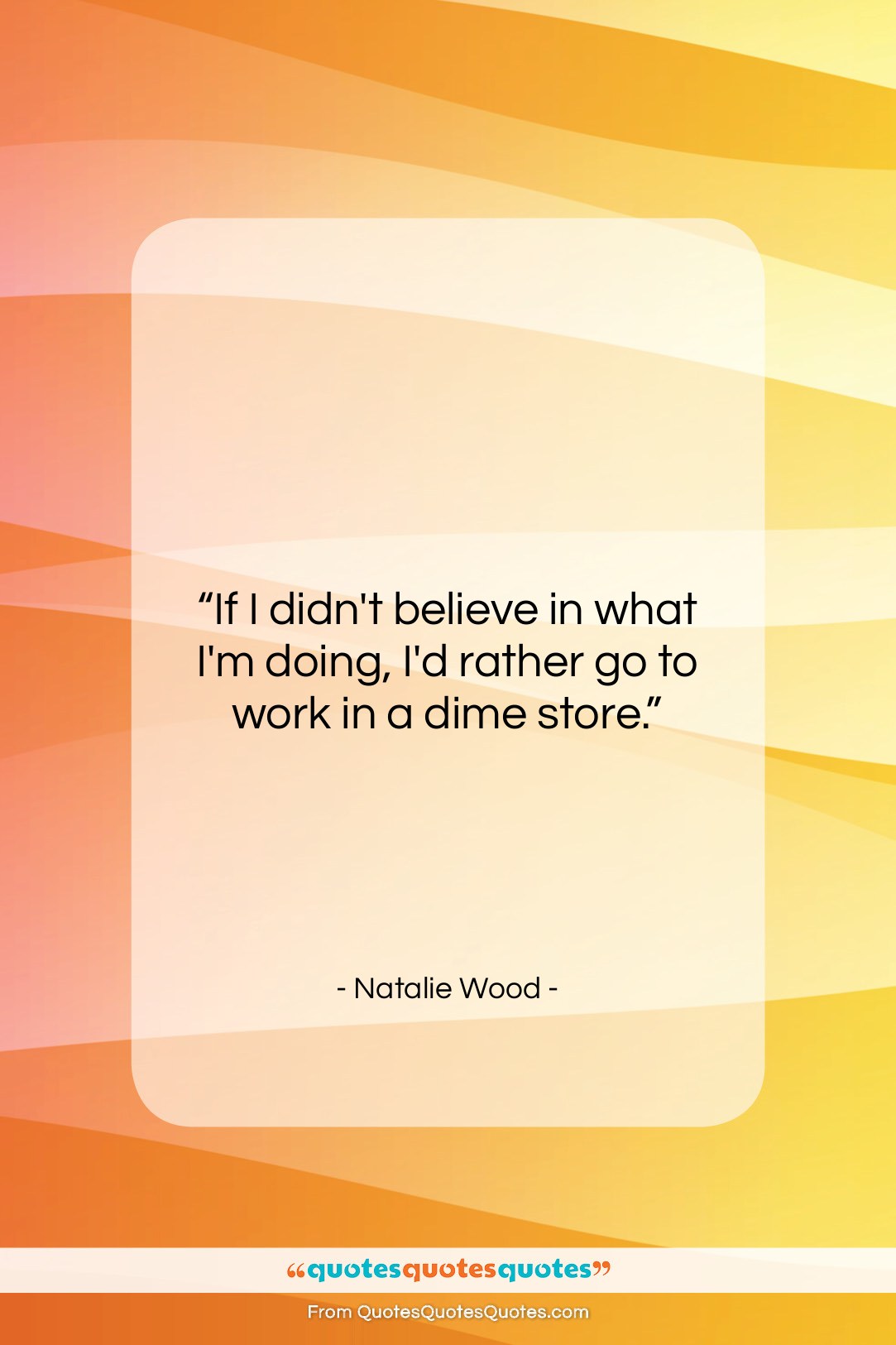 Natalie Wood quote: “If I didn’t believe in what I’m…”- at QuotesQuotesQuotes.com