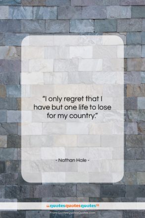 Nathan Hale quote: “I only regret that I have but…”- at QuotesQuotesQuotes.com