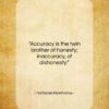 Nathaniel Hawthorne quote: “Accuracy is the twin brother of honesty;…”- at QuotesQuotesQuotes.com