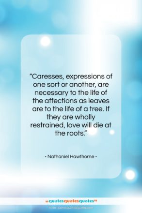 Nathaniel Hawthorne quote: “Caresses, expressions of one sort or another,…”- at QuotesQuotesQuotes.com