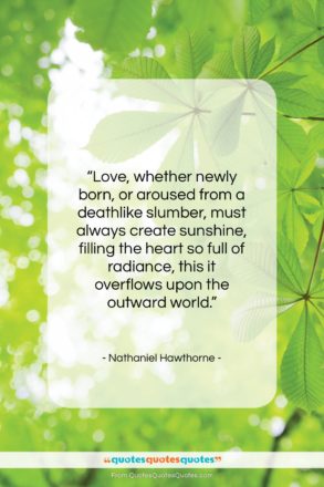 Nathaniel Hawthorne quote: “Love, whether newly born, or aroused from…”- at QuotesQuotesQuotes.com