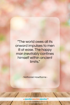 Nathaniel Hawthorne quote: “The world owes all its onward impulses…”- at QuotesQuotesQuotes.com