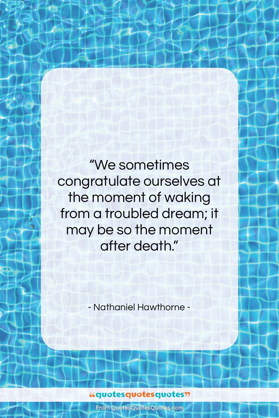 Nathaniel Hawthorne quote: “We sometimes congratulate ourselves at the moment…”- at QuotesQuotesQuotes.com